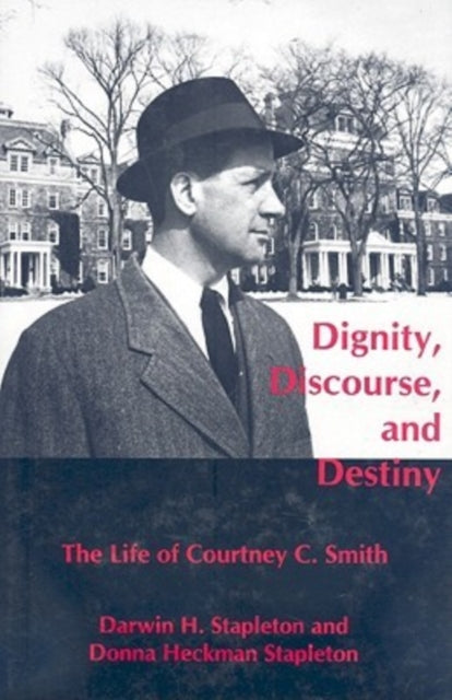 Dignity Discourse and Destiny The Life of Courtney C Smith