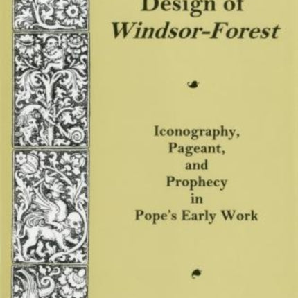 Symbolic Design Of Windsor Forest: Iconography, Pageant, and Prophecy in Pope's Early Work