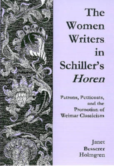 The Women Writers of Schillers Horen Patrons Petticoats and the Promotion of Weimar Classicism Patrons Petticoats and the Promotion of Weimar BTCassicism