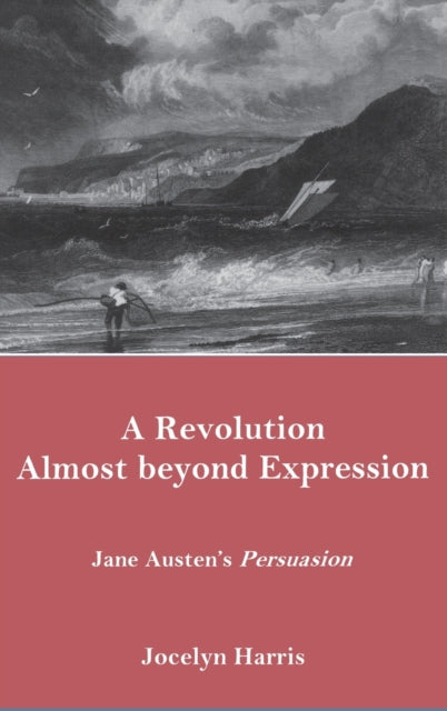 A Revolution Almost Beyond Expression: Jane Austen's Persuasion