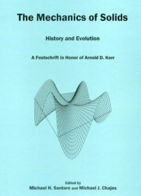 The Mechanics of Solids History and Evolution  A Festschrift in Honor of Arnold D Kerr