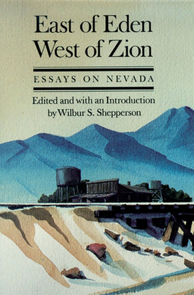 East of Eden West of Zion Essays on Nevada