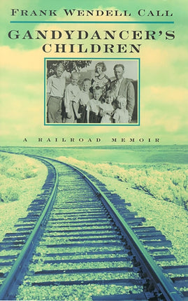 Gandydancers Children  A Railroad Memoir