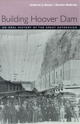 Building Hoover Dam  An Oral History of the Great Depression