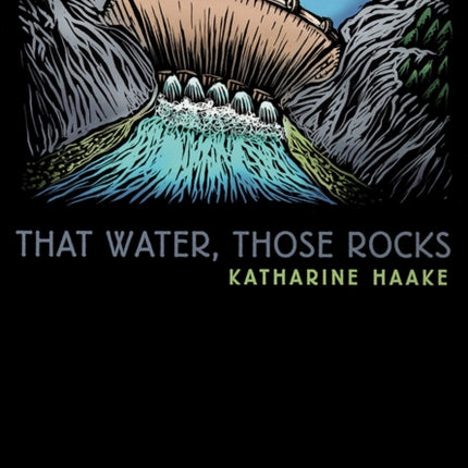 That Water Those Rocks  A Novel