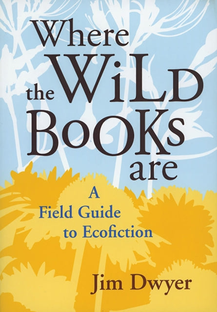 Where the Wild Books are  A Field Guide to Ecofiction