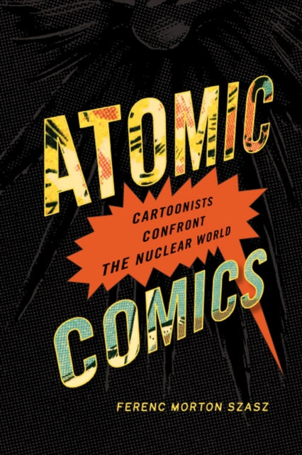 Atomic Comics  Cartoonists Confront the Nuclear World