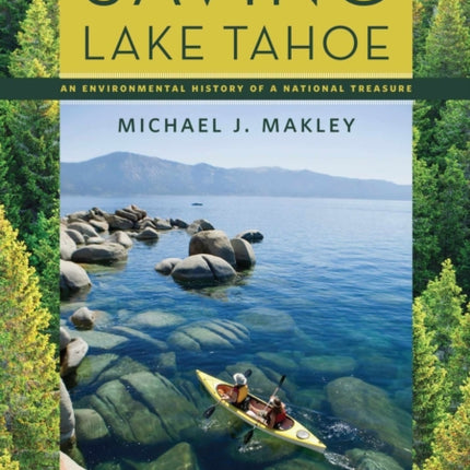 Saving Lake Tahoe  An Environmental History of a National Treasure