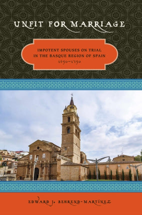 Unfit For Marriage  Impotent Spouses On Trial In The Basque Region Of Spain 16501750