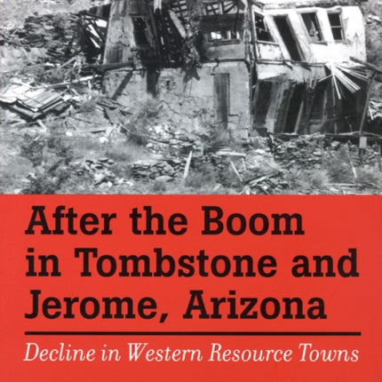 After The Boom In Tombstone And Jerome Arizona  Decline In Western Resource Towns