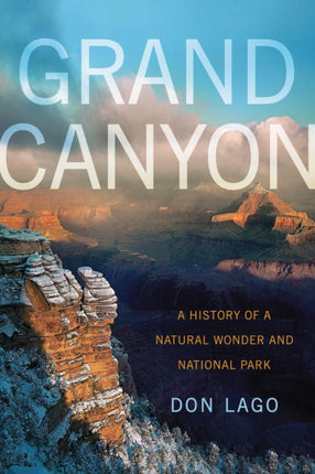 Grand Canyon  A History of a Natural Wonder and National Park