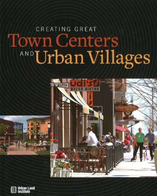 Creating Great Town Centers and Urban Villages