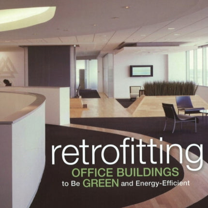 Retrofitting Office Buildings to Be Green and Energy-Efficient: Optimizing Building Performance, Tenant Satisfaction, and Financial Return