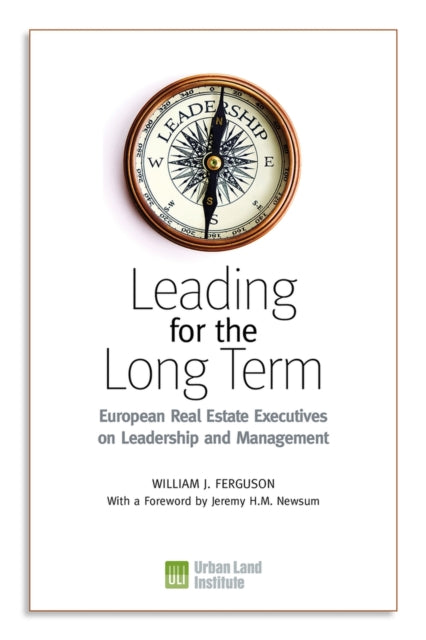 Leading for the Long Term: European Real Estate Executives on Leadership & Management