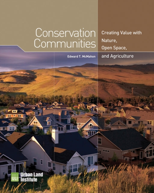 Conservation Communities: Creating Value with Nature, Open Space, and Agriculture