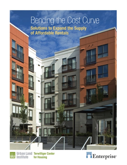 Bending the Cost Curve: Solutions to Expand the Supply of Affordable Rentals