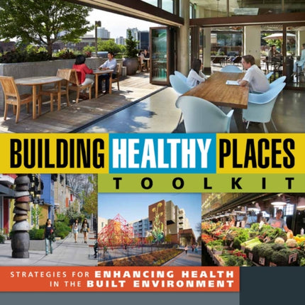 Building Healthy Places Toolkit: Strategies for Enhancing Health in the Built Environment