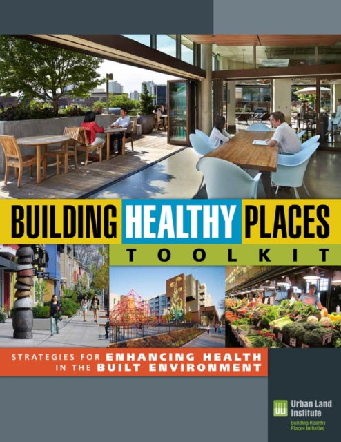 Building Healthy Places Toolkit: Strategies for Enhancing Health in the Built Environment