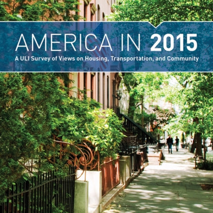 America in 2015: A ULI Survey of Views on Housing, Transportation, and Community