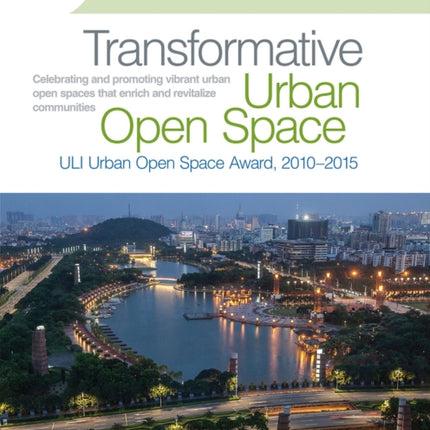 Transformative Urban Open Space: The ULI Urban Open Space Award 2010–2015