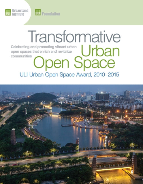 Transformative Urban Open Space: The ULI Urban Open Space Award 2010–2015