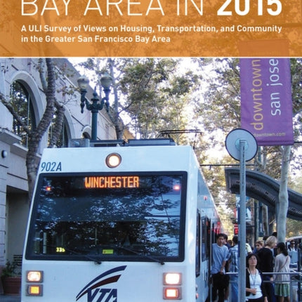 Bay Area in 2015: A ULI Survey of Views on Housing, Transportation, and Community in the Greater San Francisco Bay Area