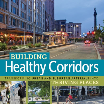 Building Healthy Corridors: Transforming Urban and Suburban Arterials into Thriving Places