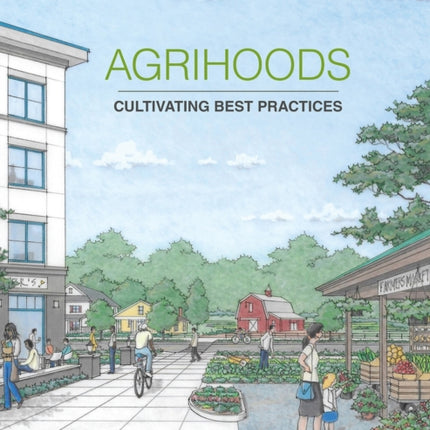 Agrihoods: Cultivating Best Practices