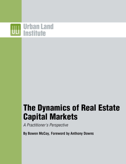 The Dynamics of Real Estate Capital Markets: A Practitioner's Perspective