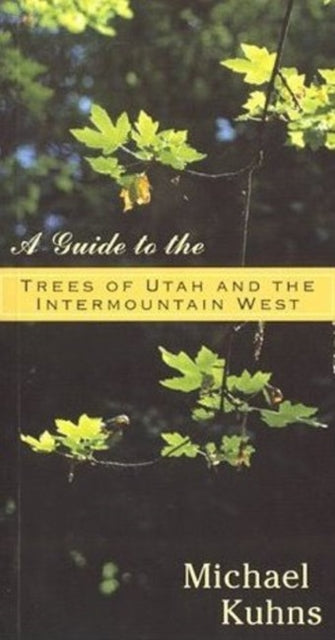 Guide to the Trees of Utah  the Intermountain