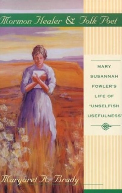Mormon Healer Folk Poet Mary Susannah Fowlers