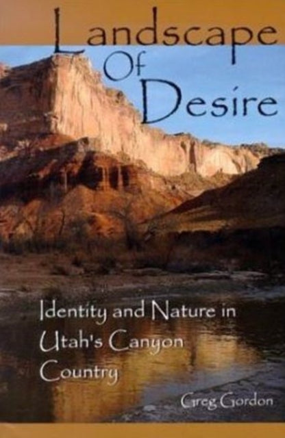 Landscape of Desire Identity  Nature in Utahs
