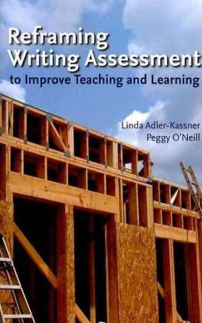 Reframing Writing Assessment to Improve Teaching