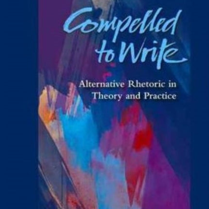Compelled to Write Alternative Rhetoric in Theory
