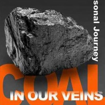 COAL IN OUR VEINS A Personal Journey