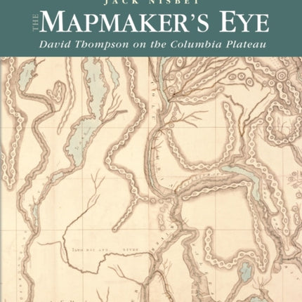 The Mapmaker's Eye: David Thompson on the Columbia Plateau