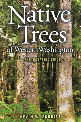 Native Trees of Western Washington: A Photographic Guide