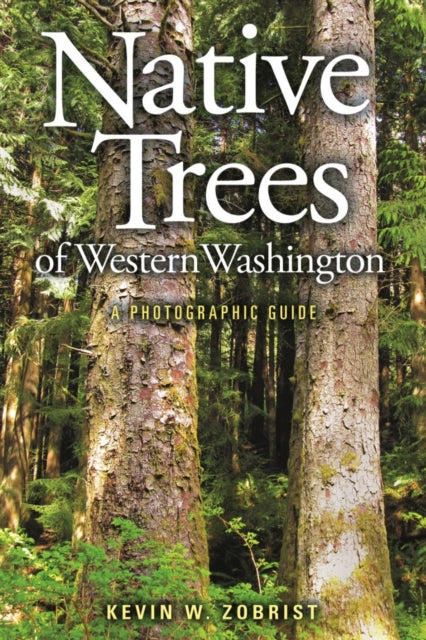 Native Trees of Western Washington: A Photographic Guide