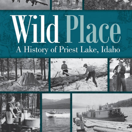 Wild Place: A History of Priest Lake, Idaho