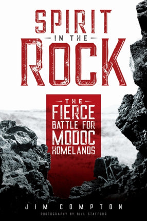 Spirit in the Rock The Fierce Battle for Modoc Homelands