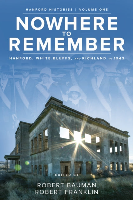 Nowhere to Remember: Hanford White Bluffs and Richland to 1943