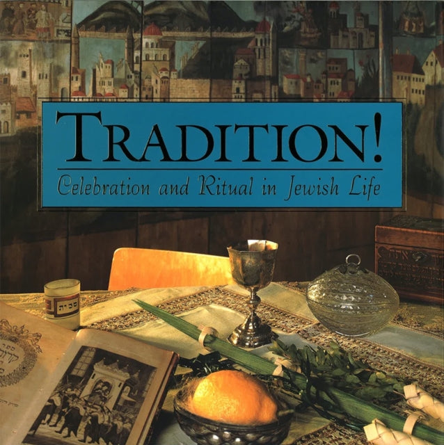 Tradition! Celebration and Ritual in Jewish Life