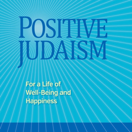 Positive Judaism For a Life of Happiness and