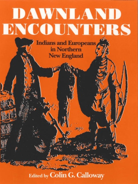 Dawnland Encounters  Indians and Europeans in Northern New England