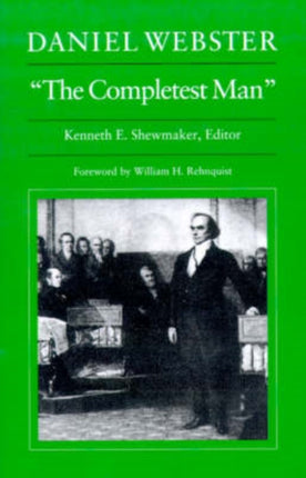 Daniel Webster The Completest Man Documents from the Papers of Daniel Webster