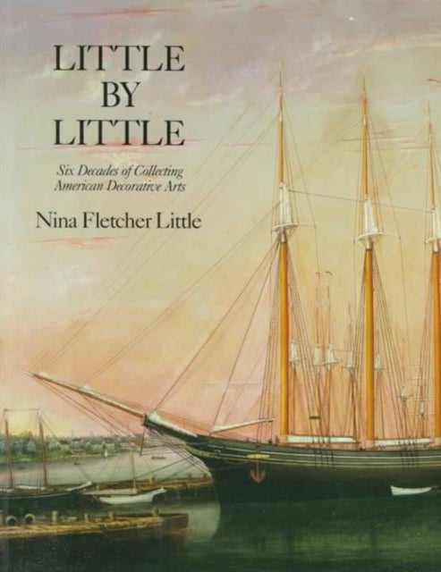 Little by Little Six Decades of Collecting