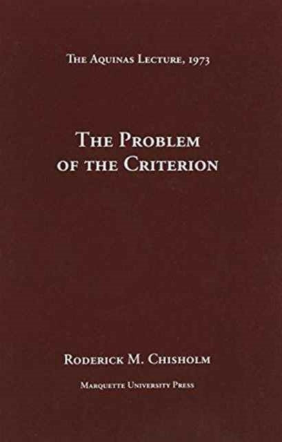 The Problem of the Criterion Aquinas Lecture 38 The Aquinas Lecture in Philosophy