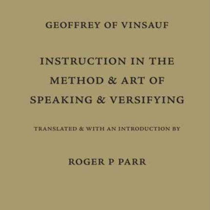 Documentum De Modo Et Arte Dictandi Et Versificandi Instruction in the Art and Method of Speaking and Versifying Medieval Philosophical Texts in Translation No 17