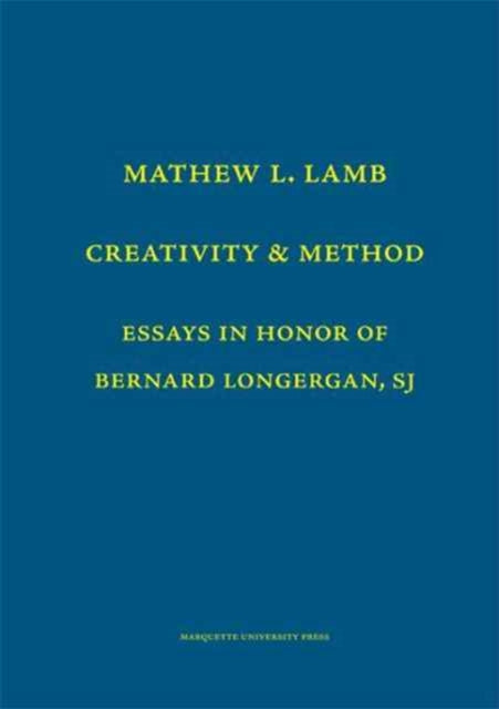 Creativity and Method Essays in Honor of Bernard Lonergan SJ