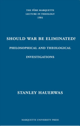 Should War Be Eliminated  Philosophical and Theological Investigations